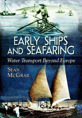 Early Ships and Seafaring: Water Transport Beyond Europe - Sean McGrail - cover