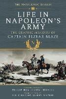 Life In Napoleon's Army: The Graphic Memoirs of Captain Elzear Blaze