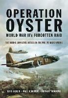 Operation Oyster: WW II's Forgotten Raid: The Daring Low Level Attack on the Philips Radio Works ZR10843