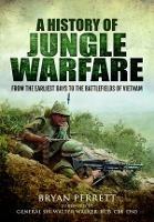 A History of Jungle Warfare: From the Earliest Days to the Battlefields of Vietnam