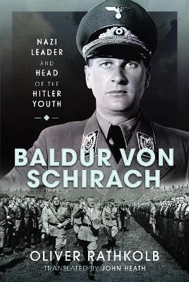Baldur von Schirach: Nazi Leader and Head of the Hitler Youth - Oliver Rathkolb - cover