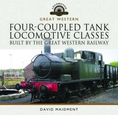 Four-Coupled Tank Locomotive Classes Built by the Great Western Railway - David Maidment - cover