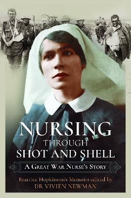 Nursing Through Shot and Shell: A Great War Nurse's Story - Christine Smyth,Vivien Newman - cover