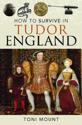 How to Survive in Tudor England - Toni Mount - cover