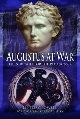 Augustus at War: The Struggle for the Pax Augusta - Lindsay Powell - cover