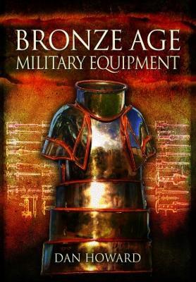 Bronze Age Military Equipment - Dan Howard - cover