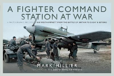 A Fighter Command Station at War: A Photographic Record of RAF Westhampnett from the Battle of Britain to D-Day and Beyond - Mark Hillier - cover
