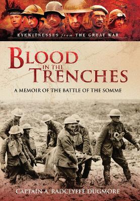 Blood in the Trenches: A Memoir of the Battle of the Somme - A Radclyffe Dugmore - cover