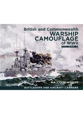 British and Commonwealth Warship Camouflage of WWII: Volume II: Battleships & Aircraft Carriers - Malcolm George Wright - cover