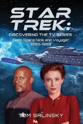 Star Trek: Discovering the TV Series: Deep Space Nine and Voyager 1993-1999 - Tom Salinsky - cover