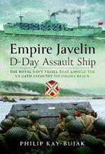 Empire Javelin, D-Day Assault Ship: The Royal Navy vessel that landed the US 116th Infantry on Omaha Beach