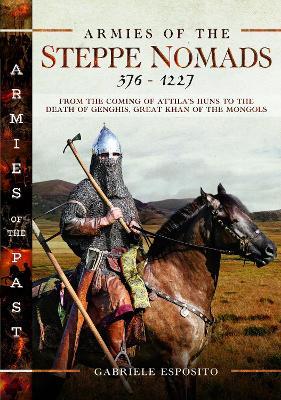 Armies of the Steppe Nomads, 376–1227: from the Coming of Attila's Huns to the Death of Genghis, Great Khan of the Mongols - Gabriele Esposito - cover
