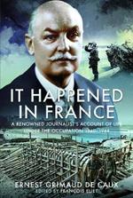 It Happened in France: A Renowned Journalist's Account of Life Under the Occupation 1940–1944