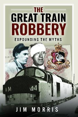 The Great Train Robbery: Expounding the Myths - Jim Morris - cover