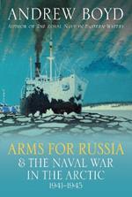 Arms for Russia & The Naval War in the Arctic, 1941–1945