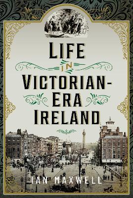 Life in Victorian Era Ireland - Ian Maxwell - cover