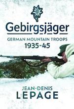 Gebirgsjager: German Mountain Troops, 1935-1945