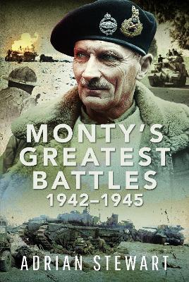 Monty's Greatest Battles 1942–1945 - Adrian Stewart - cover