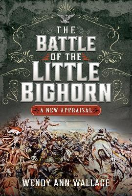 The Battle of the Little Big Horn: A New Appraisal - W.A. Wallace - cover