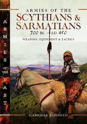 Armies of the Scythians and Sarmatians 700 BC to AD 450: Weapons, Equipment and Tactics - Gabriele Esposito - cover