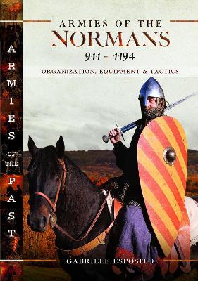 Armies of the Normans 911–1194: Organization, Equipment and Tactics - Gabriele Esposito - cover