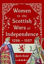 Women in the Scottish Wars of Independence 1296–1357