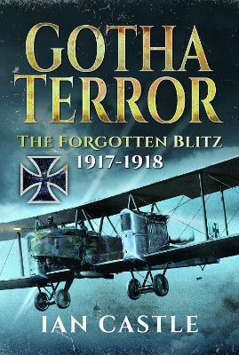 Gotha Terror: The Forgotten Blitz, 1917-1918 - Ian Castle - cover