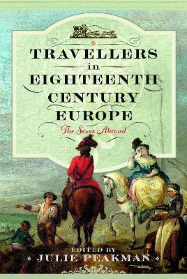 Travellers in Eighteenth Century Europe: The Sexes Abroad - Julie Peakman - cover