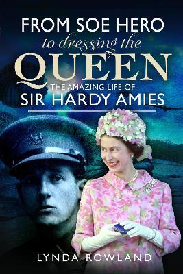 From SOE Hero to Dressing the Queen: The Amazing Life of Sir Hardy Amies - Lynda Rowland - cover