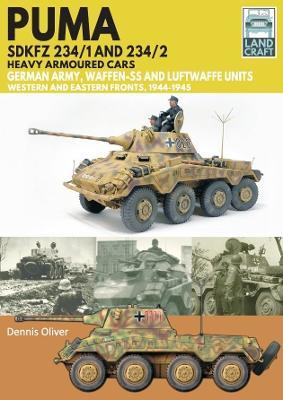Puma Sdkfz 234/1 and Sdkfz 234/2 Heavy Armoured Cars: German Army and Waffen-SS, Western and Eastern Fronts, 1944-1945 - Dennis Oliver - cover