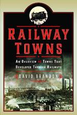 Railway Towns: An Overview of Towns That Developed Through Railways