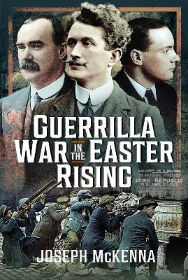 Guerrilla War in the Easter Rising - Joseph McKenna - cover