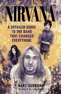 Nirvana: A Detailed Guide to the Band that Changed Everything - Marc Burrows - cover