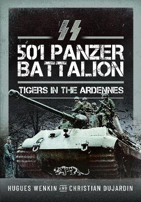 SS Panzer Battalion 501: Tigers in the Ardennes - Hugues Wenkin,Christian Dujardin - cover