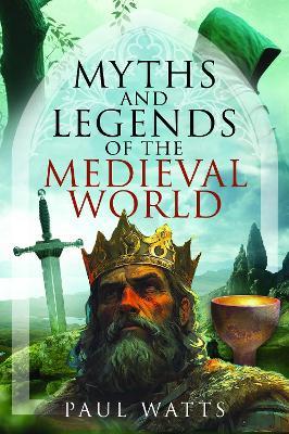Myths and Legends of the Medieval World - Paul Watts - cover