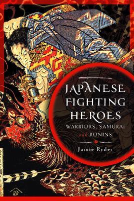 Japanese Fighting Heroes: Warriors, Samurai and Ronins - Jamie Ryder - cover