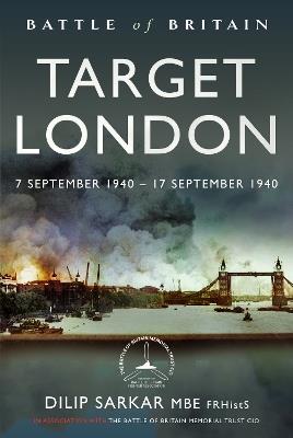 Battle of Britain Target London: 7 September 1940 – 17 September 1940 - Dilip Sarkar MBE - cover
