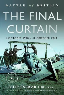 Battle of Britain The Final Curtain: 1 October 1940 – 31 October 1940 - Dilip Sarkar MBE FRHistS FRAeS - cover