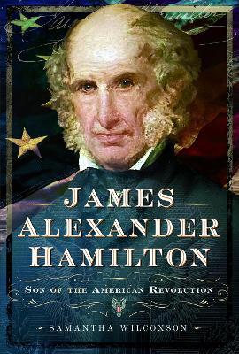 James Alexander Hamilton: Son of the American Revolution - Samantha Wilcoxson - cover