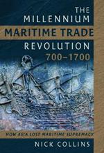 The Millennium Maritime Trade Revolution, 700-1700: How Asia Lost Maritime Supremacy