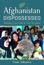 Afghanistan Dispossessed: Women, Culture and the Taliban