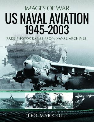 US Naval Aviation, 1945 2003: Rare Photographs from Naval Archives - Leo Marriott - cover