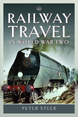 Railway Travel in World War Two - Peter Steer - cover