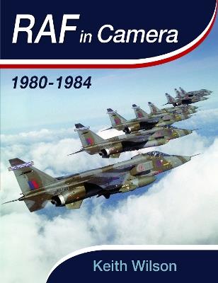 RAF in Camera: 1980-1984 - Keith Wilson - cover