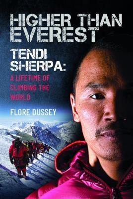 Higher than Everest: Tendi Sherpa: A Lifetime of Climbing the World - Flore Dussey - cover