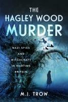 The Hagley Wood Murder: Nazi Spies and Witchcraft in Wartime Britain - M J Trow - cover