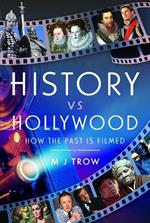 History vs Hollywood: How the Past is Filmed