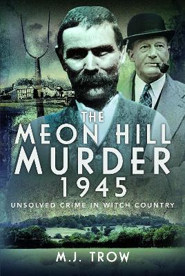 The Meon Hill Murder, 1945: Unsolved Crime in Witch Country - M J Trow - cover