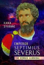Emperor Septimius Severus: The Roman Hannibal