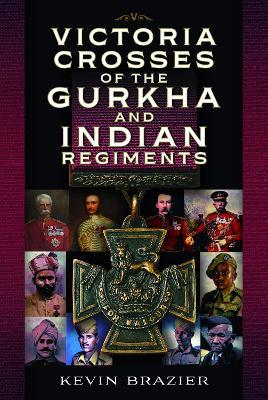Victoria Crosses of the Gurkha and Indian Regiments - Kevin Brazier - cover